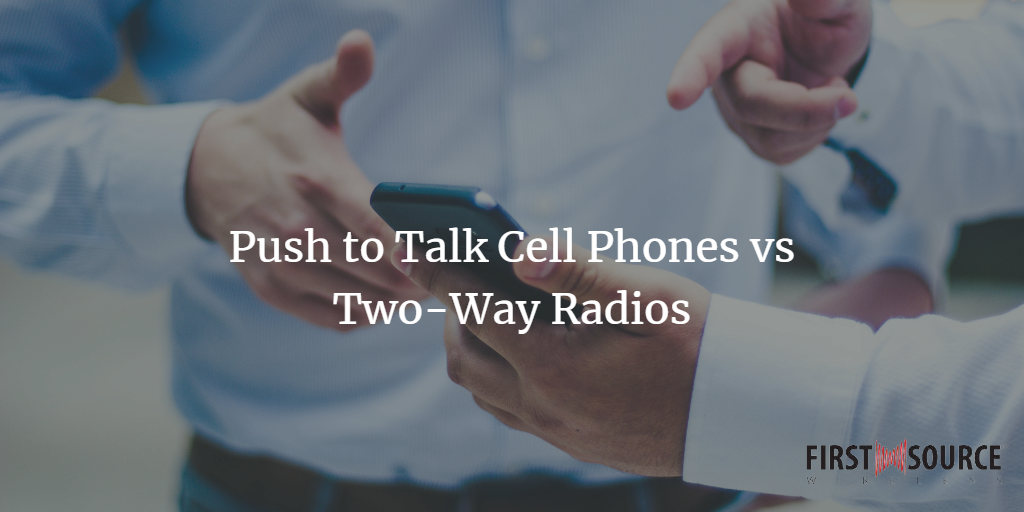 6 Reasons to Use Push to Talk Over Cellular than a Two-Way Radio