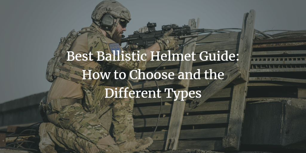 La mejor guía de casco balístico: cómo elegir y los diferentes tipos –  First Source Wireless