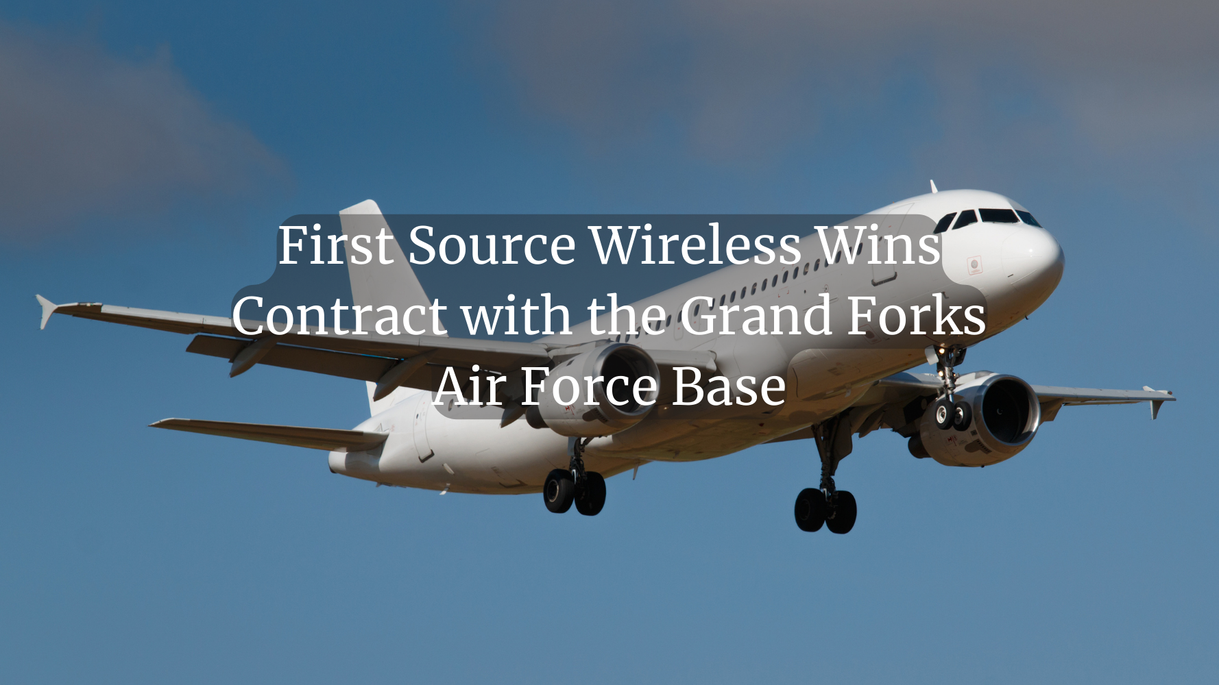 First Source Wireless Wins Contract with the Grand Forks Air Force Base