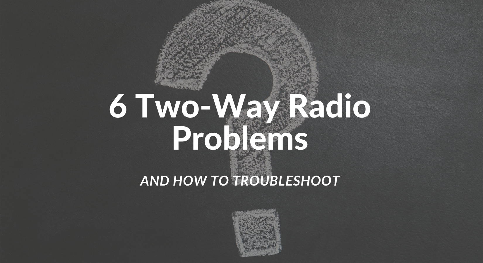Two-Way Radio Problems and How to Fix Them
