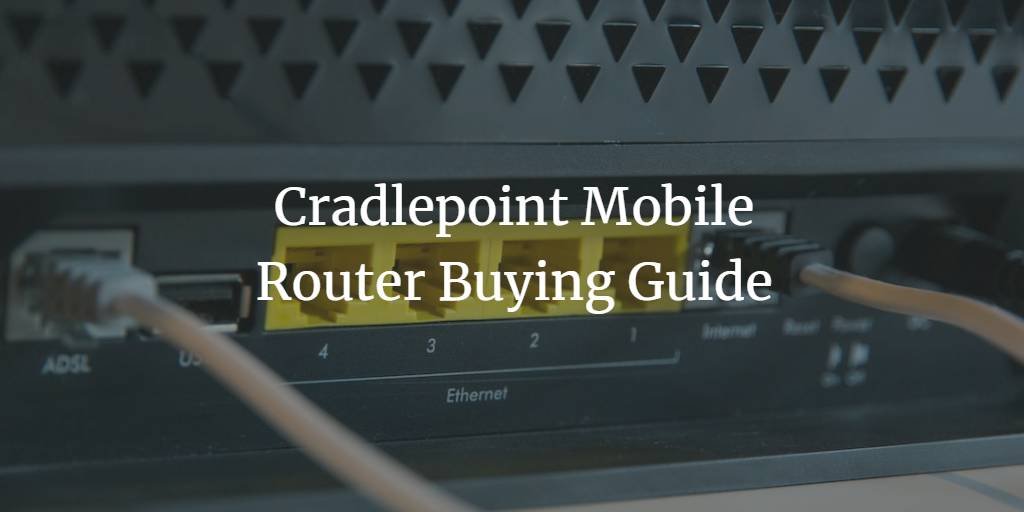 Cradlepoint Mobile Router Buying Guide (Plus Quiz)