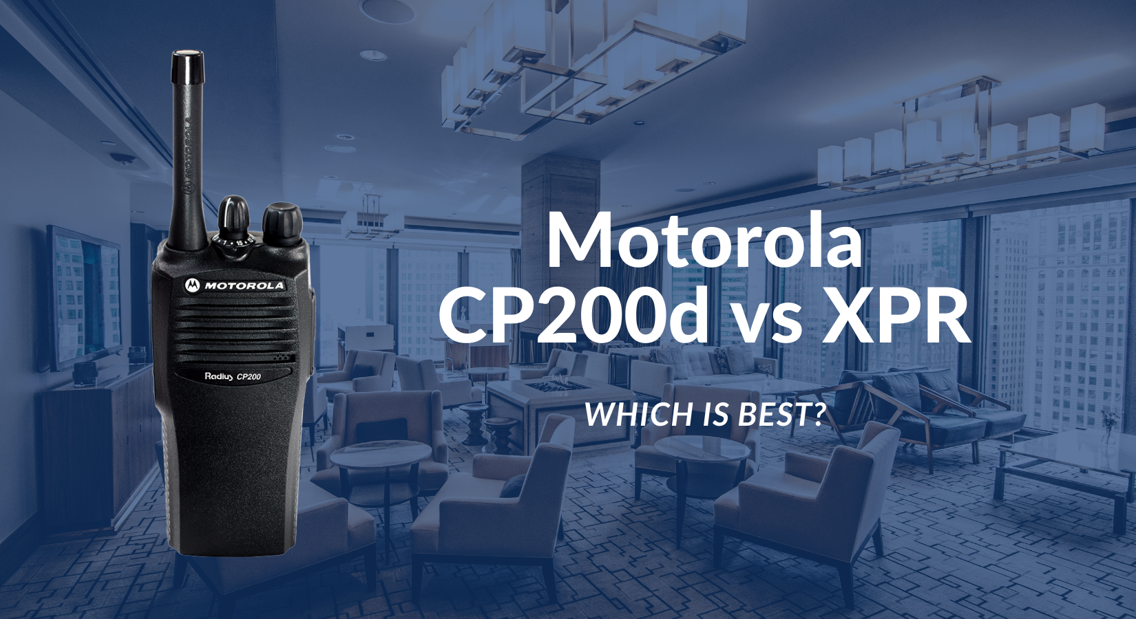 Motorola CP200d vs XPR. Which is best?