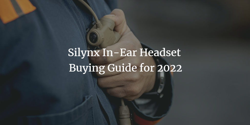 Silynx In-Ear Headset Buying Guide for 2022
