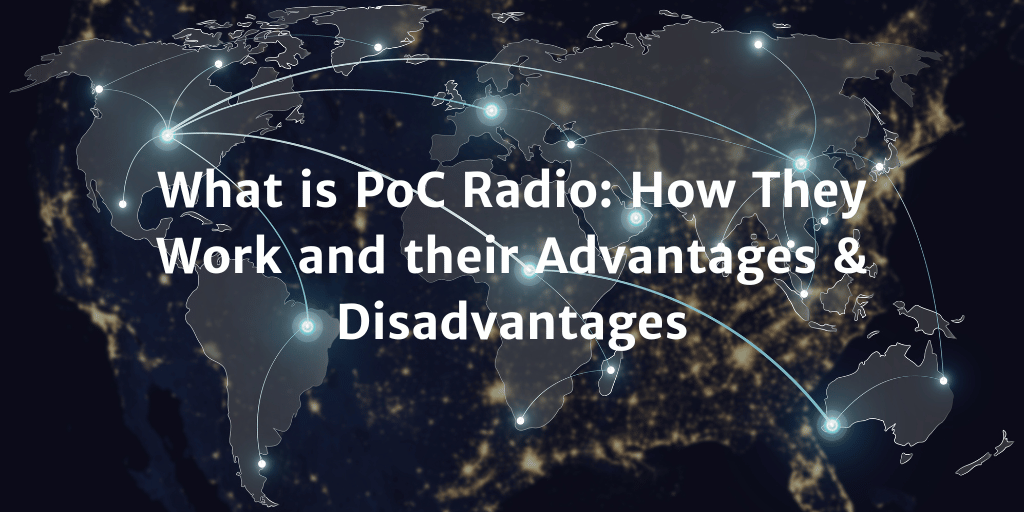 What is PoC Radio: How They Work and their Advantages & Disadvantages