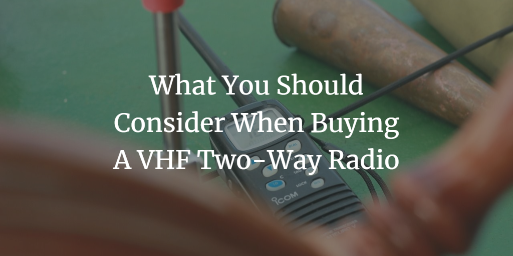 What You Should Consider When Buying A VHF Two-Way Radio