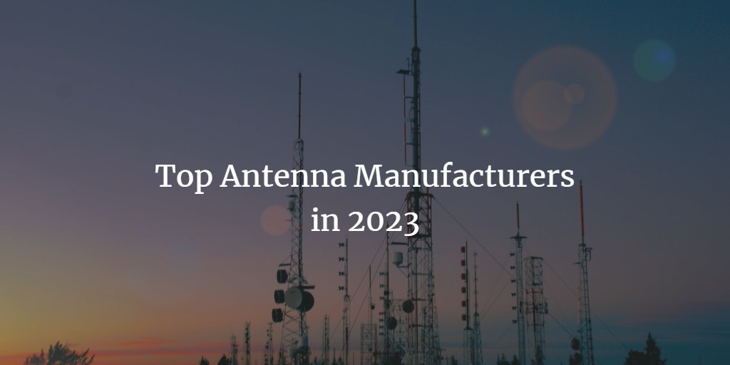 Top Antenna Manufacturers in 2024