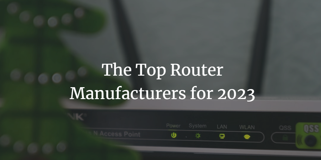 The Top Router Manufacturers for 2024