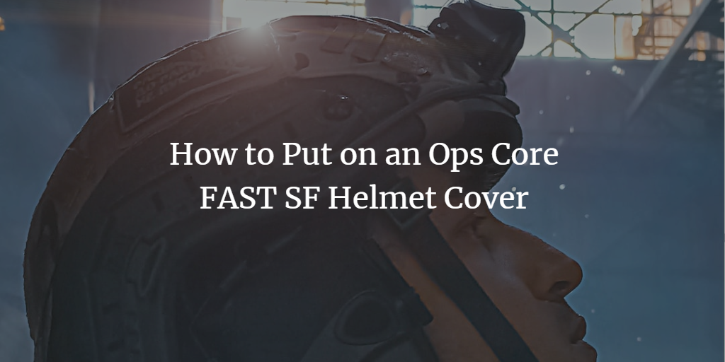 How to Put on an Ops Core FAST SF Helmet Cover