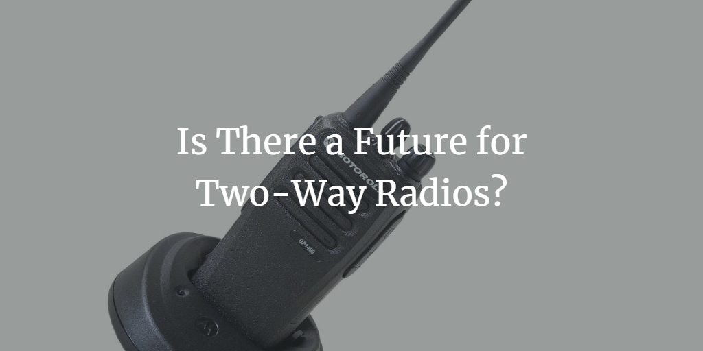 Is There a Future for Two-Way Radios?