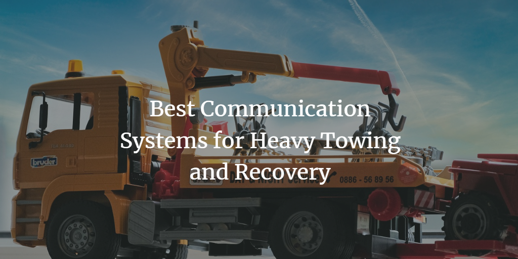 Best Communication Systems for Heavy Towing and Recovery