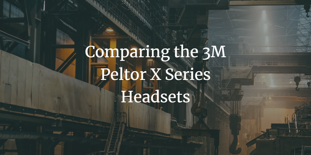 Comparing the 3M Peltor X Series Headsets