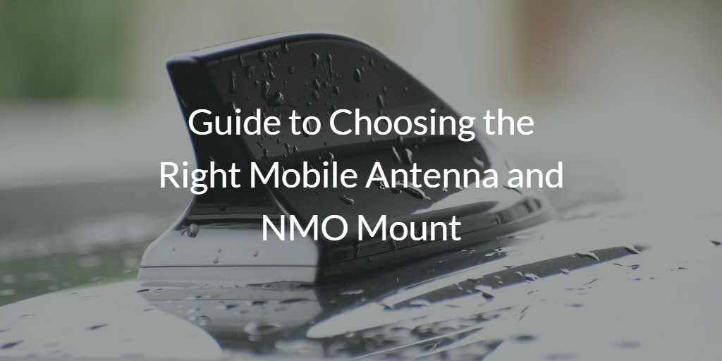 Guide to Choosing the Right Mobile Antenna and NMO Mount