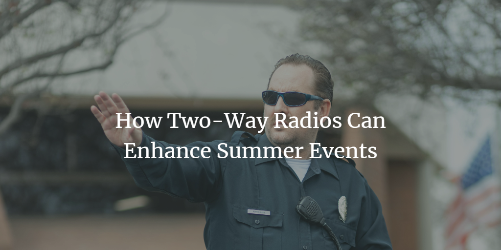 How Two-Way Radios Can Enhance Summer Events