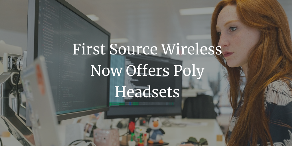 First Source Wireless Now Offers Poly Headsets