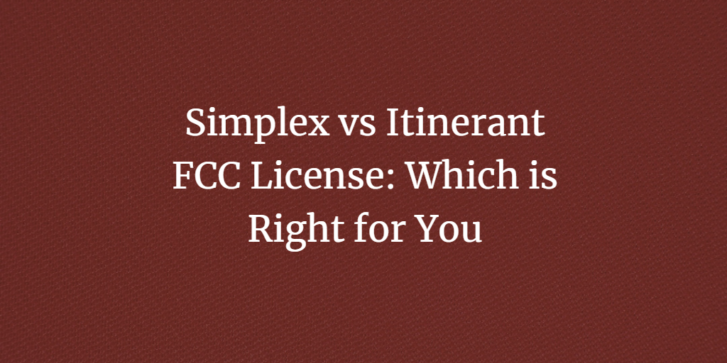 Simplex vs Itinerant FCC License. Which is Right for You?